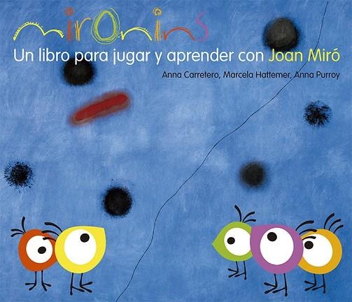 MIRONINS. UN LIBRO PARA JUGAR Y APRENDER CON JOAN MIRO | 9788425226830 | CARRETERO,ANNA HATTEMER,MARCELA PURROY,ANNA