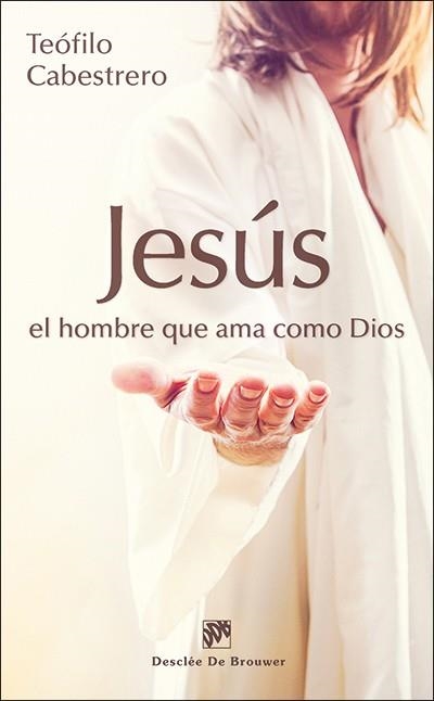 JESUS EL HOMBRE QUE AMA COMO DIOS | 9788433027689 | CABESTRERO,TEOFILO