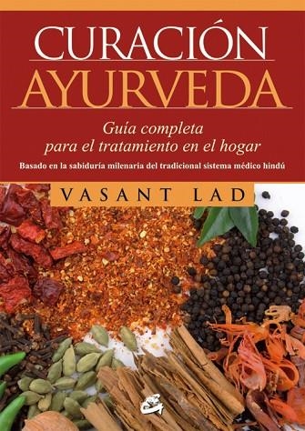 CURACION AYURVEDA. GUIA COMPLETA PARA EL TRATAMIENTO EN EL HOGAR | 9788484454823 | LAD,VASANT