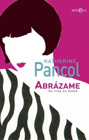 ABRAZAME. LA VIDA ES DESEO | 9788499706863 | PANCOL,KATHERINE