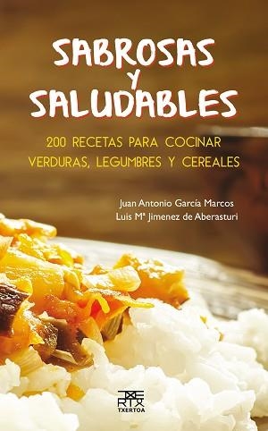 SABROSAS Y SALUDABLES. 200 RECETAS VERDURAS, LEGUMBRES Y CEREALES | 9788471485588 | GARCIA MARCOS,JUAN ANTONIO JIMENEZ DE ABERASTURI,LUIS M