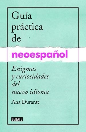 GUIA PRACTICA DE NEOESPAÑOL ENIGMAS CURIOSIDADES DE UN NUEVO IDIOMA | 9788499925516 | DURANTE,ANA