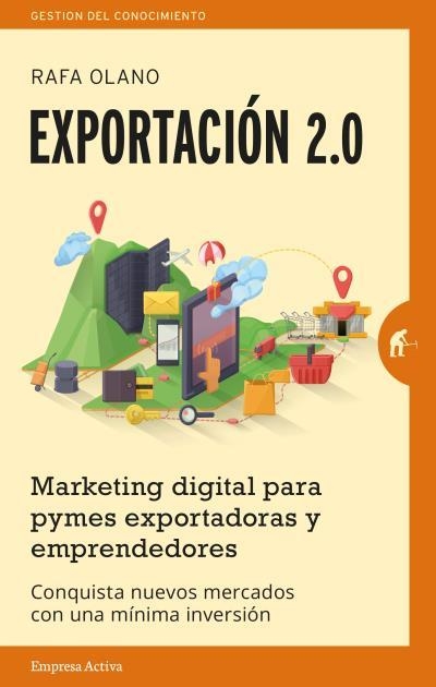 EXPORTACION 2.0 MARKETING DIGITAL PARA PYMES EXPORTADORAS Y EMPRENDEDORES. CONQUISTA NUEVOS MERCADOS CON UNA MINIMA INVERSION | 9788492921201 | OLANO,RAFA