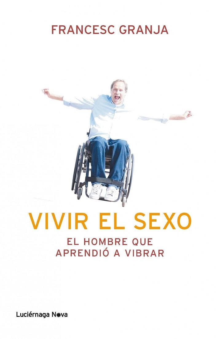 VIVIR EL SEXO. EL HOMBRE QUE APRENDIO A VIBRAR | 9788492545988 | GRANJA,FRANCESC