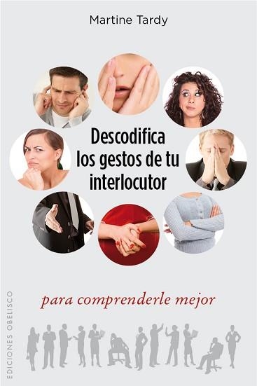 DESCODIFICA LOS GESTOS DE TU INTERLOCUTOR PARA COMPRENDERLE MEJOR | 9788416192892 | TARDY,MARTINE