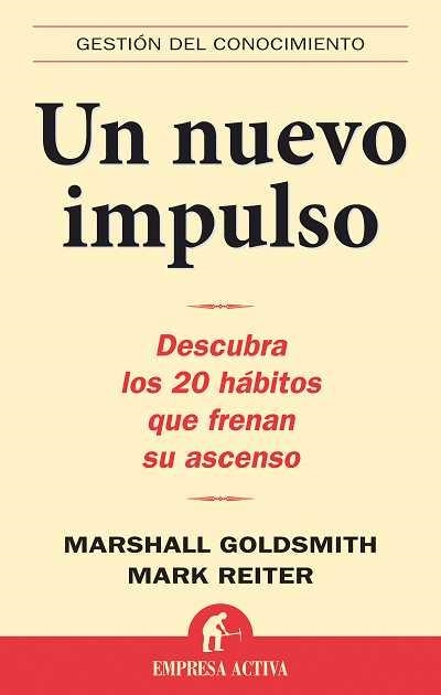 UN NUEVO IMPULSO. DESCUBRA LOS 20 HABITOS QUE FRENAN SU ASCENSO | 9788496627277 | GOLDSMITH,MARSHALL REITER,MARK