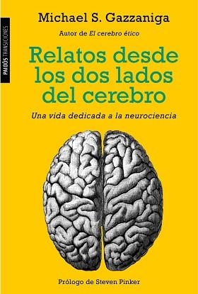 RELATOS DESDE LOS DOS LADOS DEL CEREBRO UNA VIDA DEDICADA A LA NEUROCIENCIA | 9788449331411 | GAZZANIGA,MICHAEL S.