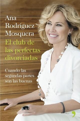 CLUB DE LAS PERFECTAS DIVORCIADAS CUANDO LAS SEGUNDAS PARTES SON LAS BUENAS | 9788499984360 | RODRIGUEZ MOSQUERA,ANA