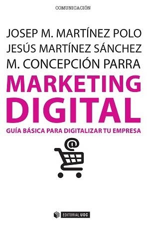 MARKETING DIGITAL. GUIA BASICA PARA DIGITALIZAR TU EMPRESA | 9788490647110 | MARTINEZ SANCHEZ,JESUS MARTINEZ POLO,JOSEP M. PARRA,M. CONCEPCION