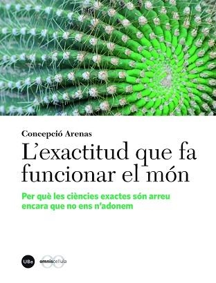 EXACTITUD QUE FA FUNCIONAR EL MON. PER QUE LES CIENCIES EXACTES SON ARREU ENCARA QUE NO ENS N,ADONEM | 9788447542000 | ARENAS,CONCEPCIO