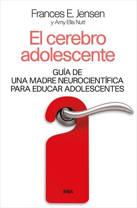 CEREBRO ADOLESCENTE. GUIA DE UNA MADRE NEUROCIENTIFICA PARA EDUCAR ADOLESCENTES | 9788490565377 | JENSEN,FRANCES NUTT,ARNY ELLIS