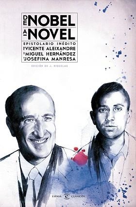 DE NOBEL A NOVEL. EPISTOLARIO INEDITO DE VICENTE ALEIXANDRE A MIGUEL HERNANDEZ Y JOSEFINA MANRESA | 9788467044249 | RIQUELME,JESUCRISTO