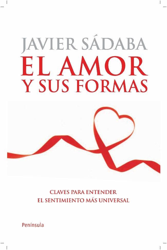 AMOR Y SUS FORMAS CLAVES PARA ENTENDER EL SENTIMIENTO MAS UNIVERSAL | 9788499420608 | SADABA,JAVIER