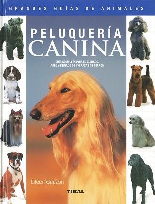 PELUQUERIA CANINA GUIA COMPLETA PARA EL CUIDADO ASEO Y PEINADO DE 170 RAZA DE PERROS | 9788430555475 | GEESON,EILEEN