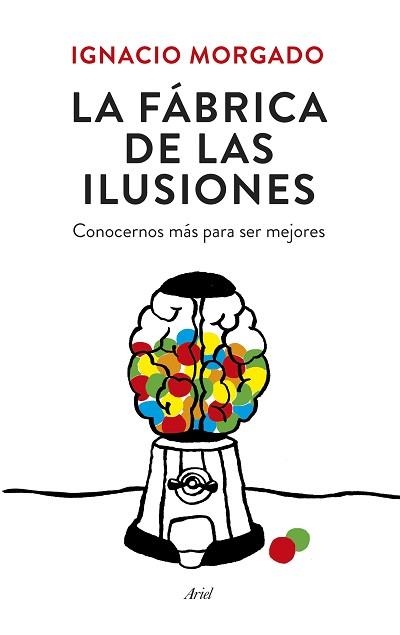 FABRICA DE LAS ILUSIONES. CONOCERNOS MAS PARA SER MEJORES | 9788434419445 | MORGADO,I