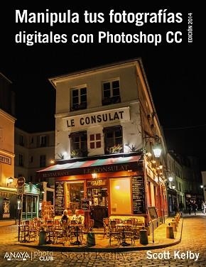 MANIPULA TUS FOTOGRAFIAS DIGITALES CON PHOTOSHOP CC | 9788441537002 | KELBY,SCOTT