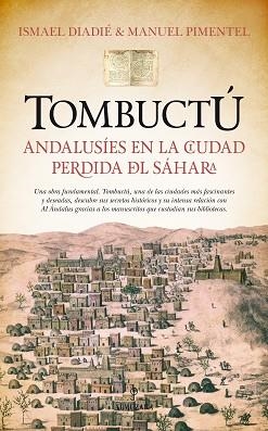 TOMBUCTU ANDALUSIES EN LA CIUDAD PERDIDA DEL SAHARA | 9788416392278 | PIMENTEL,MANUEL DIADIE,ISMAEL+PIMENTEL,MANUEL