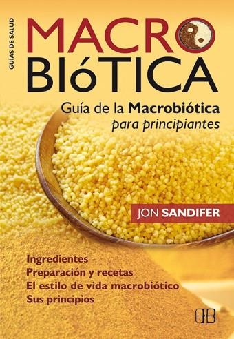 MACROBIOTICA. GUIA DE LA MACROBIOTICA PARA PRINCIPIANTES | 9788496111882 | SANDIFER,JON