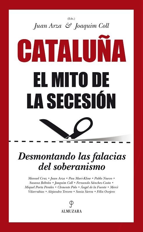 CATALUÑA. EL MITO DE LA SECESION: DESMONTANDO LAS FALACIAS DEL SOBERANISMO (SOCIEDAD ACTUAL) | 9788416100620 | ARZA MONDELO,JUAN FRANCISCO COLL AMARGOS,JOAQUIM