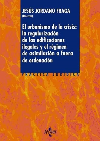 URBANISMO DE LA CRISIS: LA REGULACION DE LAS EDIFICACIONES ILEGALES Y EL REGIMEN DE ASIMILACION A FUERA DE ORDENACION | 9788430966059 | JORDANO FRAGA, JESÚS/ARTEAGA FERNÁNDEZ, CÉSAR/CORTÉS MORENO, ÁLVARO/DÍAZ ARROYO, ANTONIO/GARRIDO JIM