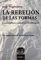 REBELION DE LAS FORMAS. O COMO PERSEVERAR CUANDO LA INCERTIDUMBRE APRIETA | 9788483109755 | WAGENSBERG,JORGE