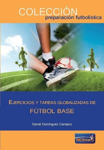 EJERCICIOS Y TAREAS GLOBALIZADAS DE FUTBOL BASE | 9788494361159 | DOMINGUEZ CARRASCO,DANIEL