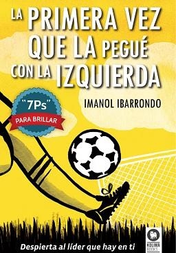 PRIMERA VEZ QUE LA PEGUE CON LA IZQUIERDA | 9788416364022 | IBARRONDO,IMANOL