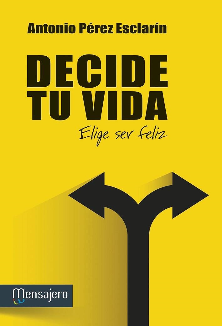 DECIDE TU VIDA. ELIGE SER FELIZ | 9788427136373 | PEREZ ESCLARIN,ANTONIO