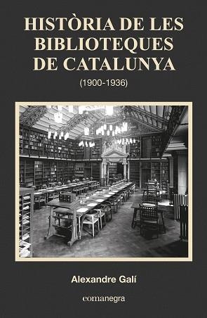 HISTORIA DE LES BIBLIOTEQUES DE CATALUNYA 1900-1936 | 9788416033683 | GALI,ALEXANDRE