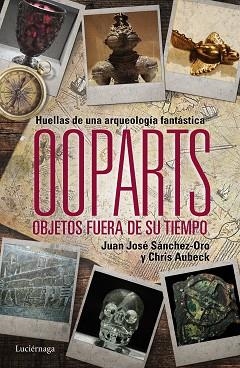 OOPARTS. OBJETOS FUERA DE SU TIEMPO. HUELLAS DE UNA ARQUEOLOGIA FANTASTICA | 9788415864745 | SANCHEZ-ORO,JUAN JOSE AUBECK,CHRIS