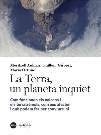 LA TERRA, UN PLANETA INQUIET. COM FUNCIONEN ELS VOLCANS I ELS TERRATREMOLS, COM ENS AFECTEN I QUE PODEM FER PER CONVIURE-HI | 9788447538867 | AULINAS,MERITXELL GISBERT,GUILLEM ORTUÑO,MARIA