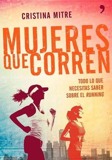 MUJERES QUE CORREN. TODO LO QUE NECESITAS SABER SOBRE EL RUNNING | 9788499983943 | MITRE,CRISTINA