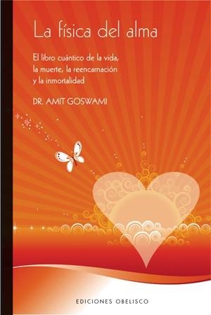 FISICA DEL ALMA. EL LIBRO CUANTICO DE LA VIDA, LA MUERTE, LA REENCARNACION Y LA INMORTALIDAD | 9788497775069 | GOSWAMI,AMIT