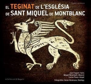 TEGINAT DE L,ESGLESIA DE SANT MIQUEL DE MONTBLANC | 9788490343432 | PLAZA I ARQUE,CARME FUGUET I SANS,JOAN MIRAMBELL I ABANCO,MIQUEL