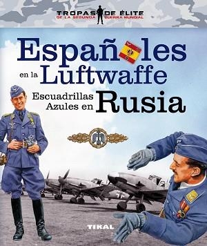 ESPAÑOLES EN LA LUFTWAFFE. ESCUADRILLAS AZULES EN RUSIA | 9788499283210 | CABALLERO JURADO, CARLOS