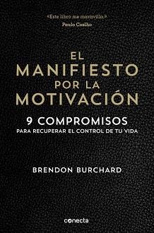 MANIFIESTO POR LA MOTIVACION 9 COMPROMISOS PARA RECUPERAR EL CONTROL DE TU VIDA | 9788416029549 | BURCHARD,BRENDON