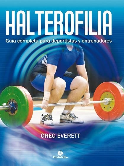 HALTEROFILIA. GUIA COMPLETA PARA DPORTISTAS Y ENTRENADORES | 9788499105642 | EVERETT,GREG