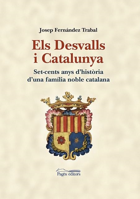 DESVALLS I CATALUNYA. SET-CENTS ANYS D,HISTORIA D,UNA FAMILIA NOBLE CATALANA | 9788499754277 | FERNANDEZ TRABAL,JOSEP