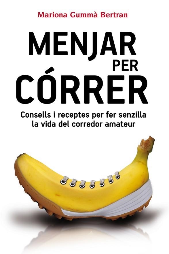 MENJAR PER CORRER. CONSELLS I RECEPTES PER FER SENZILLA LA VIDA DEL CORREDOR AMATEUR | 9788490341452 | GUMMA BERTRAN,MARIONA