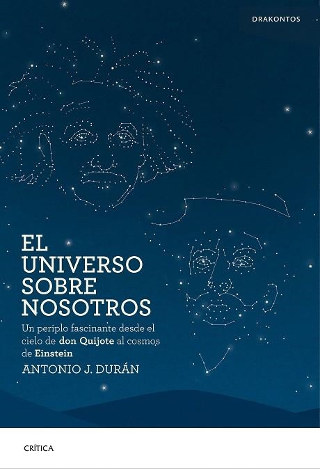 UNIVERSO SOBRE NOSOTROS. UN PERIPLO FASCINANTE DESDE EL CIELO DE DON QUIJOTE AL COSMOS DE EINSTEIN | 9788498928716 | DURAN,ANTONIO JOSE