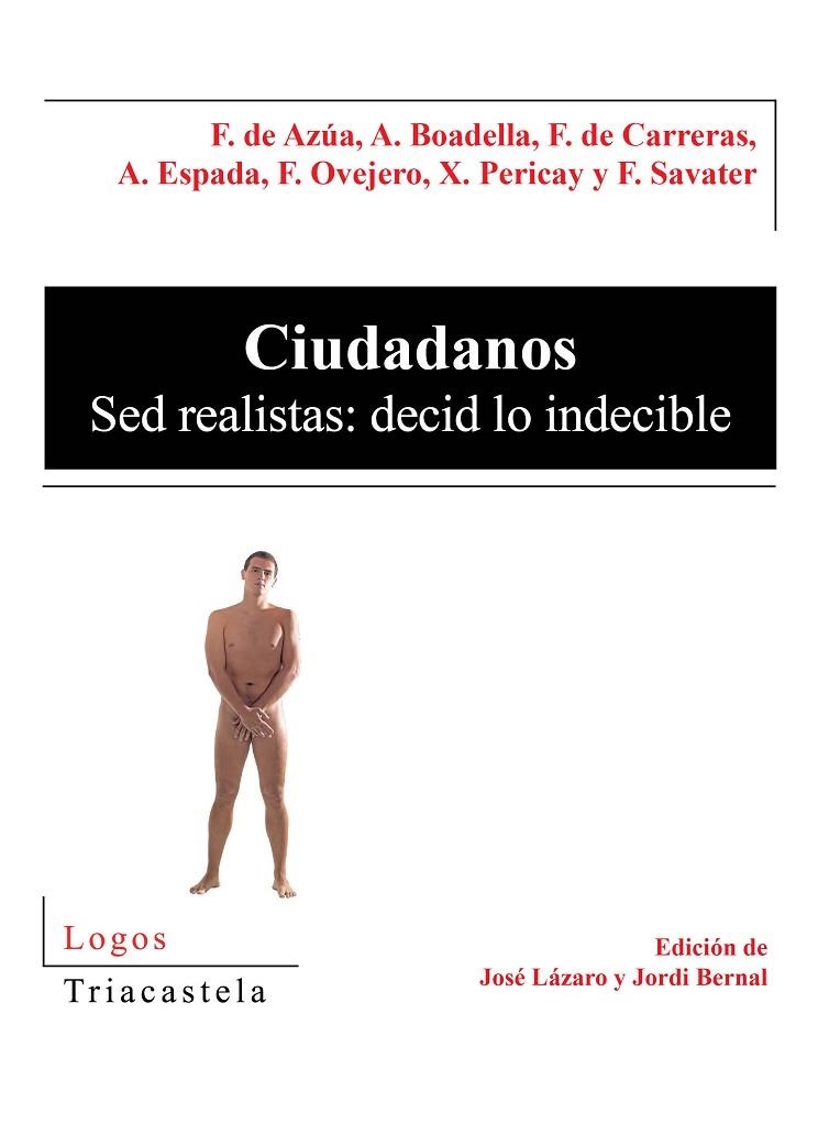 CIUDADANOS. SED REALISTAS: DECID LO INDECIBLE | 9788495840288 | SAVATER,FERNANDO PERICAY,XAVIER AZUA,FELIX DE ESPADA,ARCADI BOADELLA,ALBERT OVEJERO,FELIX CARRERAS,F