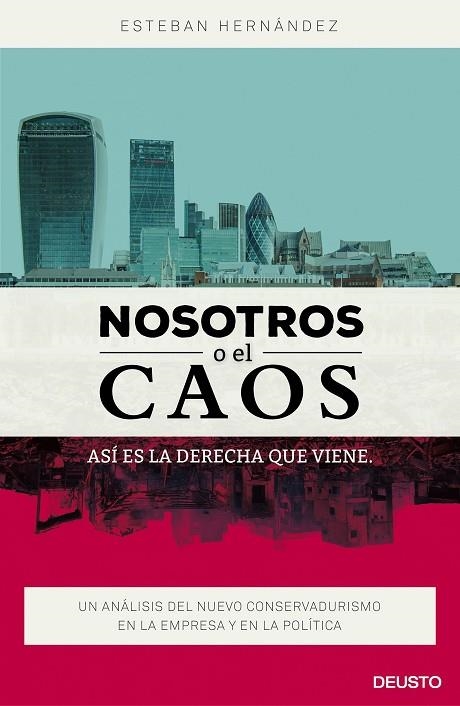 NOSOTROS O EL CAOS. ASI ES LA DERECHA QUE VIENE. UN ANALISIS DEL NUEVO CONSERVADURISMO EN LA EMPRESA Y EN LA POLITICA | 9788423421053 | HERNANDEZ,ESTEBAN