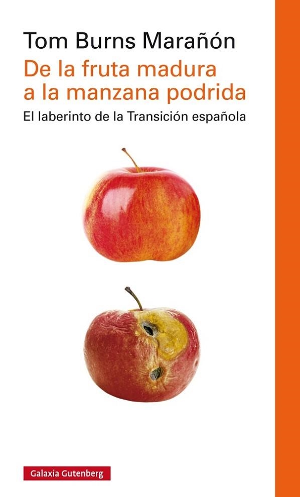 DE LA FRUTA MADURA A LA MANZANA PODRIDA. EL LABERINTO DE LA TRANSICION ESPAÑOLA | 9788416252978 | BURNS MARAÑON,TOM