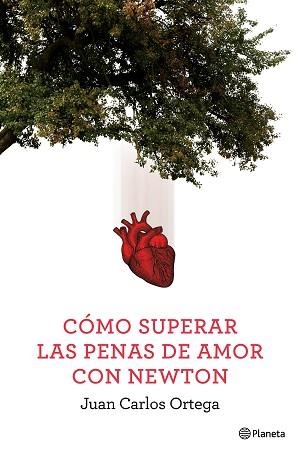 COMO SUPERAR LAS PENAS DE AMOR CON NEWTON | 9788408144663 | ORTEGA,JUAN CARLOS