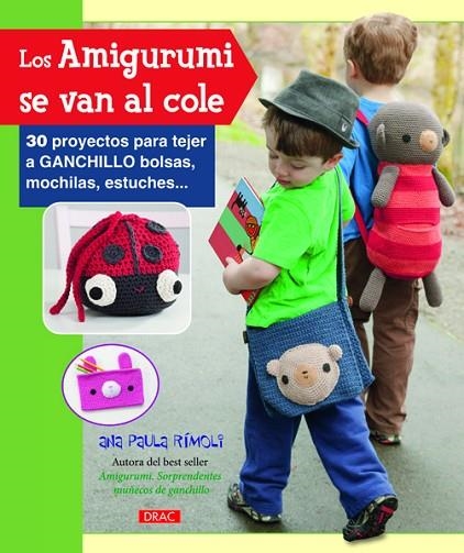 AMIGURUMI SE VAN AL COLE. 30 PROYECTOS PARA TEJER A GANCHILLO BOLSAS,MOCHILAS, ESTUCHES... | 9788498743456 | RIMOLI,ANA PAULA