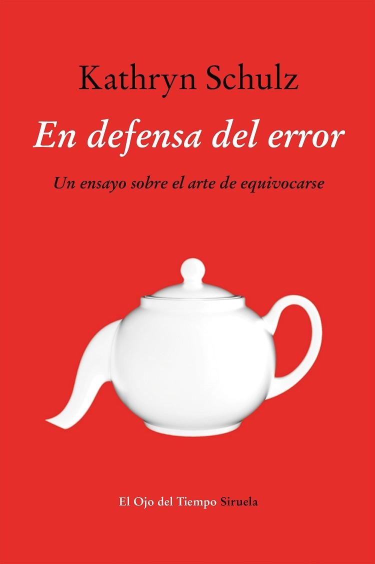 EN DEFENSA DEL ERROR. UN ENSAYO SOBRE EL ARTE DE EQUIVOCARSE | 9788416465262 | SCHULZ,KATHRYN