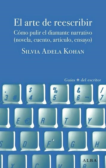 ARTE DE REESCRIBIR. PULIR EL DIAMANTE NARRATIVO(NOVELA,CUENTO,ARTICULO,ENSAYO) | 9788490651094 | KONAN,SILVIA ADELA