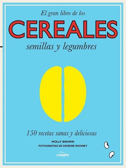 GRAN LIBRO DE LOS CEREALES, SEMILLAS Y LEGUMBRES. 150 RECETAS SANAS Y DELICIOSAS | 9788416177240 | ROONEY,DEIRDRE BROWN,MOLLY