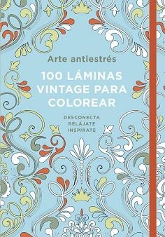 100 LAMINAS VINTAGE PARA COLOREAR ARTE ANTIESTRES | 9788401016790