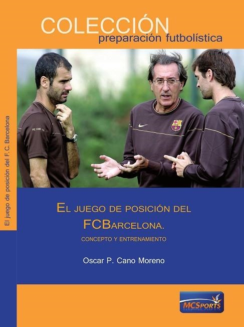 JUEGO DE POSICION DEL FC BARCELONA. CONCEPTO Y ENTRENAMIENTO | 9788493848590 | CANO MORENO,OSCAR